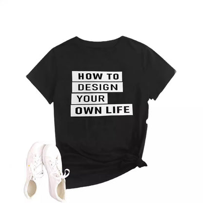 How To Design Your Own Life" Inspirational Slogan T-Shirt